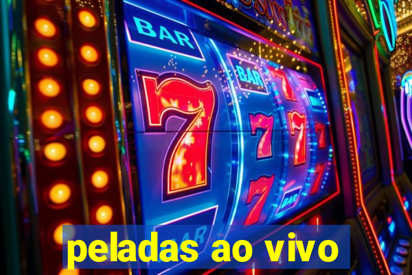 peladas ao vivo